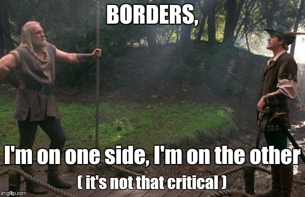 Borders: not that critical | BORDERS, I'm on one side, I'm on the other; ( it's not that critical ) | image tagged in mexico,politics,america,mel brooks | made w/ Imgflip meme maker