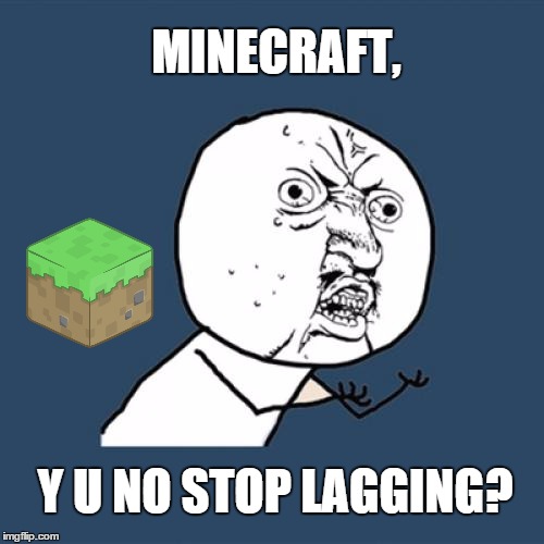 Y U No | MINECRAFT, Y U NO STOP LAGGING? | image tagged in memes,y u no | made w/ Imgflip meme maker