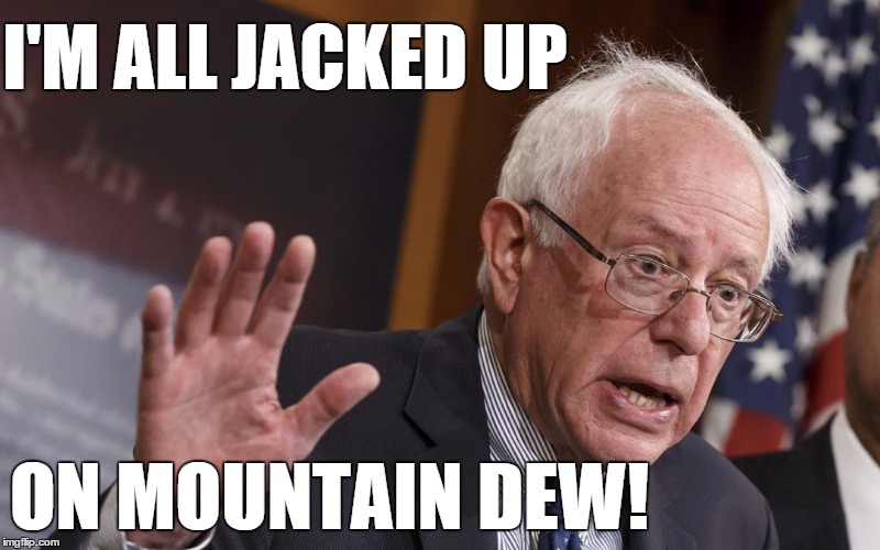I'm All Jacked Up on Mountain Dew! | I'M ALL JACKED UP; ON MOUNTAIN DEW! | image tagged in berniesanders,bernie sanders,talladeganights,talladega nights,old man bernie,weekend at bernie's | made w/ Imgflip meme maker