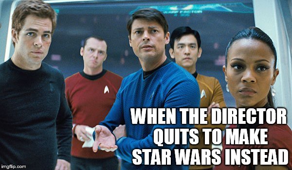 director quits | WHEN THE DIRECTOR QUITS TO MAKE STAR WARS INSTEAD | image tagged in star wars,star trek,funny | made w/ Imgflip meme maker