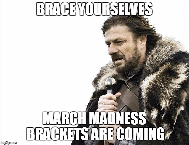 NCAA crazy | BRACE YOURSELVES; MARCH MADNESS BRACKETS ARE COMING | image tagged in memes,brace yourselves x is coming,basketball,funny | made w/ Imgflip meme maker