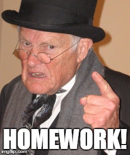 HOMEWORK! | made w/ Imgflip meme maker