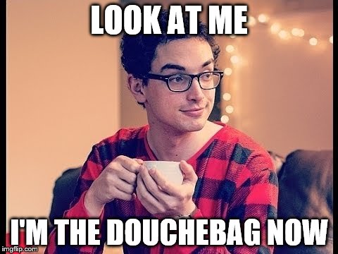 Obamacare's "Pajama Kid" set the bar pretty high for douchiness | LOOK AT ME I'M THE DOUCHEBAG NOW | image tagged in memes,douchebag | made w/ Imgflip meme maker