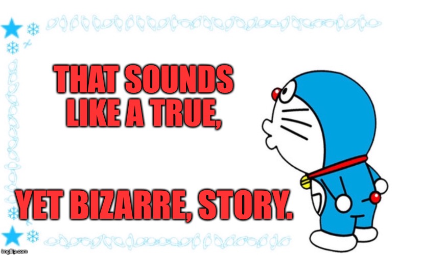 THAT SOUNDS LIKE A TRUE, YET BIZARRE, STORY. | image tagged in japanese cartoon | made w/ Imgflip meme maker