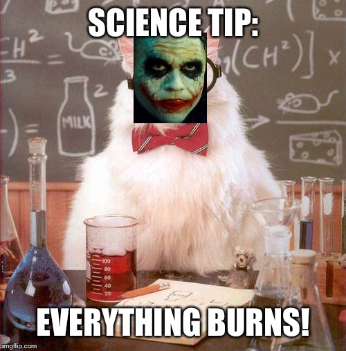 SCIENCE TIP: EVERYTHING BURNS! | made w/ Imgflip meme maker