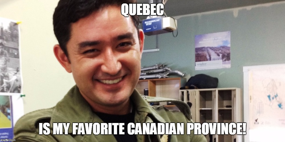 QUEBEC; IS MY FAVORITE CANADIAN PROVINCE! | made w/ Imgflip meme maker