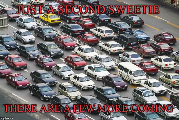 JUST A SECOND SWEETIE THERE ARE A FEW MORE COMING | made w/ Imgflip meme maker