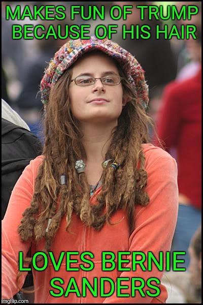 College Liberal | MAKES FUN OF TRUMP BECAUSE OF HIS HAIR; LOVES BERNIE SANDERS | image tagged in memes,college liberal | made w/ Imgflip meme maker