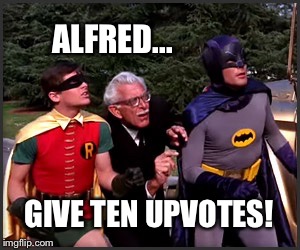 ALFRED... GIVE TEN UPVOTES! | made w/ Imgflip meme maker