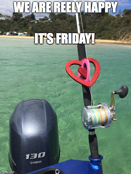 IT'S FRIDAY! WE ARE REELY HAPPY | image tagged in friday fishing | made w/ Imgflip meme maker