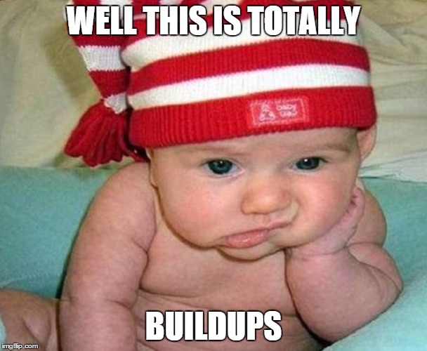 WELL THIS IS TOTALLY; BUILDUPS | made w/ Imgflip meme maker