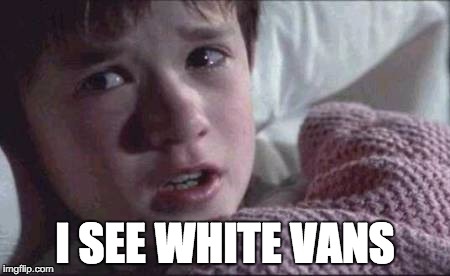 I See Dead People | I SEE WHITE VANS | image tagged in memes,i see dead people | made w/ Imgflip meme maker