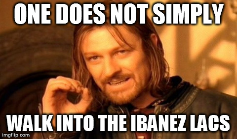 One Does Not Simply Meme | ONE DOES NOT SIMPLY WALK INTO THE IBANEZ LACS | image tagged in memes,one does not simply | made w/ Imgflip meme maker