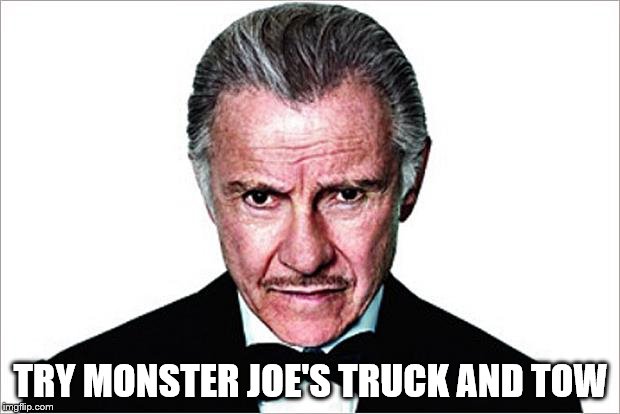 TRY MONSTER JOE'S TRUCK AND TOW | made w/ Imgflip meme maker