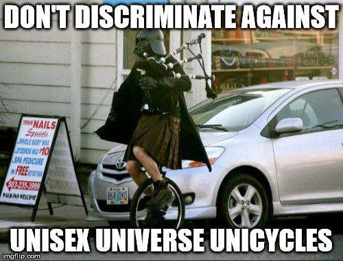 use the bagpipes | DON'T DISCRIMINATE AGAINST; UNISEX UNIVERSE UNICYCLES | image tagged in darth,uni | made w/ Imgflip meme maker