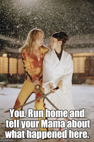 You. Run home and tell your Mama about what happened here. | image tagged in run home | made w/ Imgflip meme maker