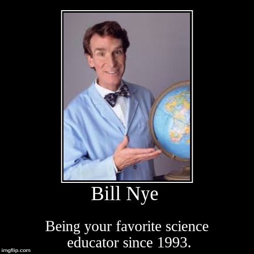 Bill Nye | image tagged in demotivationals | made w/ Imgflip demotivational maker