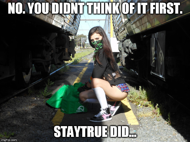 staytruehops | NO. YOU DIDNT THINK OF IT FIRST. STAYTRUE DID... | image tagged in staytruehops | made w/ Imgflip meme maker