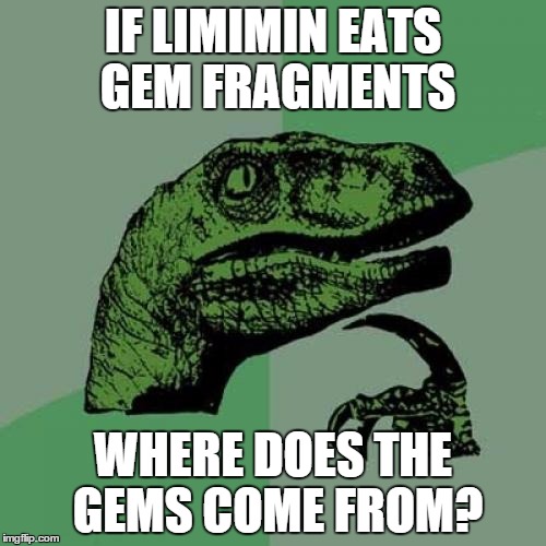 Philosoraptor Meme | IF LIMIMIN EATS GEM FRAGMENTS; WHERE DOES THE GEMS COME FROM? | image tagged in memes,philosoraptor | made w/ Imgflip meme maker