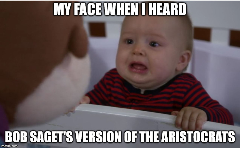 Aristocrats reaction | MY FACE WHEN I HEARD; BOB SAGET'S VERSION OF THE ARISTOCRATS | image tagged in fullerhouse,bobsaget,funny,funny memes,aristocrats | made w/ Imgflip meme maker