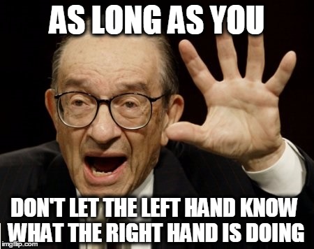 AS LONG AS YOU DON'T LET THE LEFT HAND KNOW WHAT THE RIGHT HAND IS DOING | made w/ Imgflip meme maker
