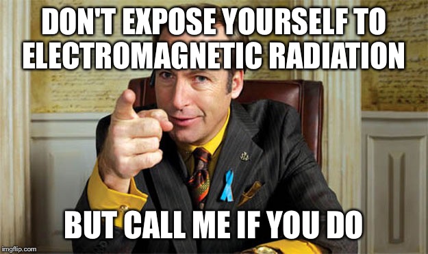 DON'T EXPOSE YOURSELF TO ELECTROMAGNETIC RADIATION; BUT CALL ME IF YOU DO | image tagged in saul | made w/ Imgflip meme maker