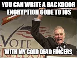 YOU CAN WRITE A BACKDOOR ENCRYPTION CODE TO IOS; WITH MY COLD DEAD FINGERS | image tagged in fbi,apple,ios,2nd amendment,liberty | made w/ Imgflip meme maker