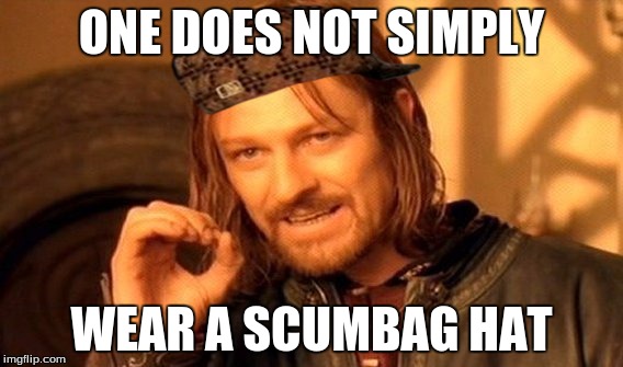 wear a scumbag hat | ONE DOES NOT SIMPLY; WEAR A SCUMBAG HAT | image tagged in one does not simply,scumbag,one does not simply wear a scumbag hat | made w/ Imgflip meme maker