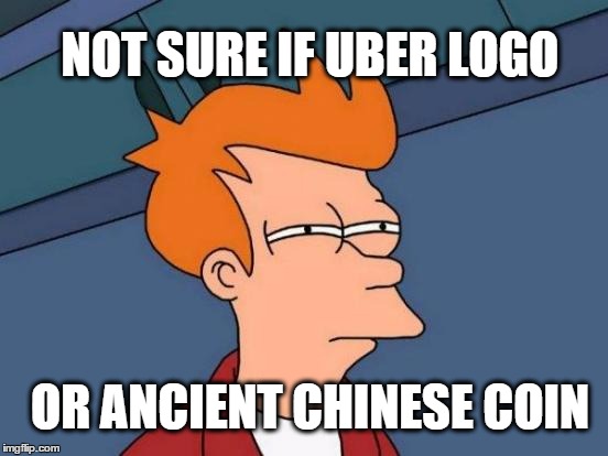 Futurama Fry | NOT SURE IF UBER LOGO; OR ANCIENT CHINESE COIN | image tagged in memes,futurama fry | made w/ Imgflip meme maker