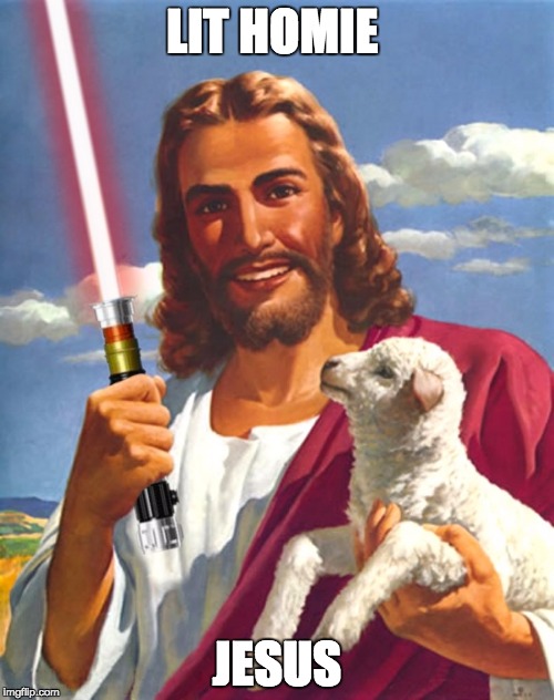 LIT HOMIE; JESUS | image tagged in lit homie jesus | made w/ Imgflip meme maker