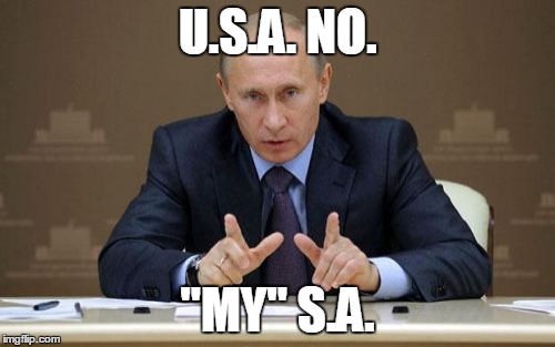 Vladimir Putin | U.S.A. NO. "MY" S.A. | image tagged in memes,vladimir putin | made w/ Imgflip meme maker