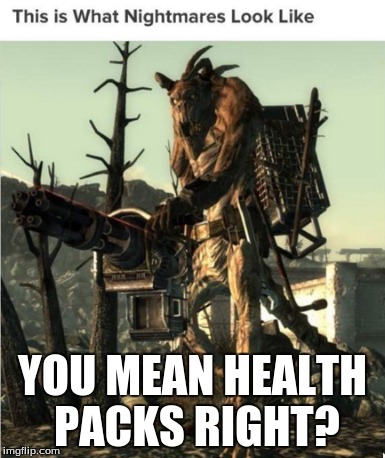 These new health packs sure look weird | YOU MEAN HEALTH PACKS RIGHT? | image tagged in fallout 3,fallout,deathclaw | made w/ Imgflip meme maker