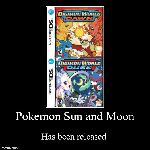 Pokemon Sun and Moon | Has been released | image tagged in funny,demotivationals | made w/ Imgflip demotivational maker