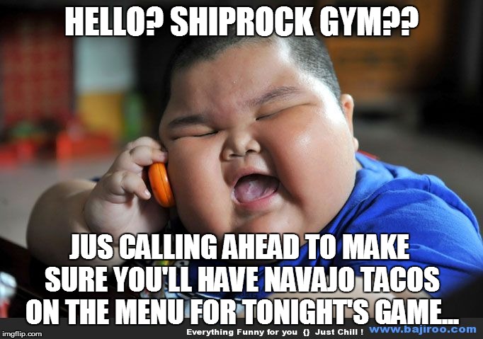 HELLO? SHIPROCK GYM?? JUS CALLING AHEAD TO MAKE SURE YOU'LL HAVE NAVAJO TACOS ON THE MENU FOR TONIGHT'S GAME... | image tagged in baby | made w/ Imgflip meme maker