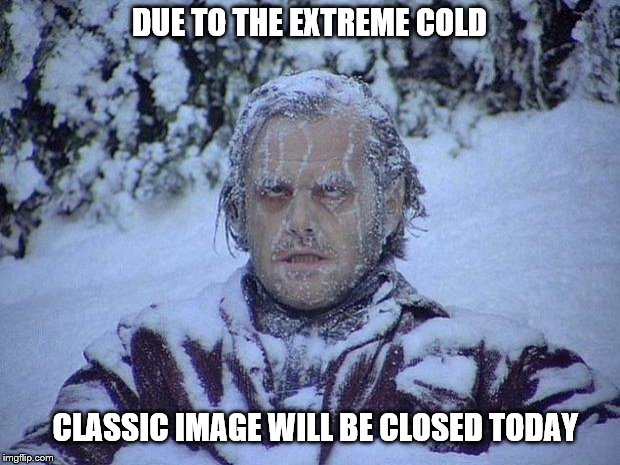 Jack Nicholson The Shining Snow | DUE TO THE EXTREME COLD; CLASSIC IMAGE WILL BE CLOSED TODAY | image tagged in memes,jack nicholson the shining snow | made w/ Imgflip meme maker