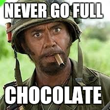 Never go full retard | NEVER GO FULL; CHOCOLATE | image tagged in never go full retard | made w/ Imgflip meme maker