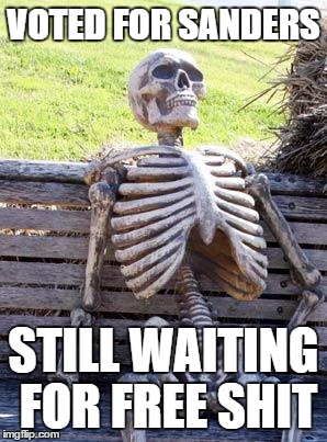 Waiting Skeleton Meme | VOTED FOR SANDERS; STILL WAITING FOR FREE SHIT | image tagged in memes,waiting skeleton | made w/ Imgflip meme maker