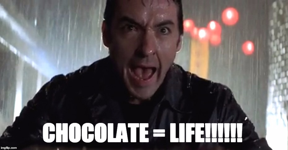 Cusack Rage | CHOCOLATE = LIFE!!!!!! | image tagged in cusack rage | made w/ Imgflip meme maker