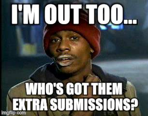 Y'all Got Any More Of That Meme | I'M OUT TOO... WHO'S GOT THEM EXTRA SUBMISSIONS? | image tagged in memes,yall got any more of | made w/ Imgflip meme maker
