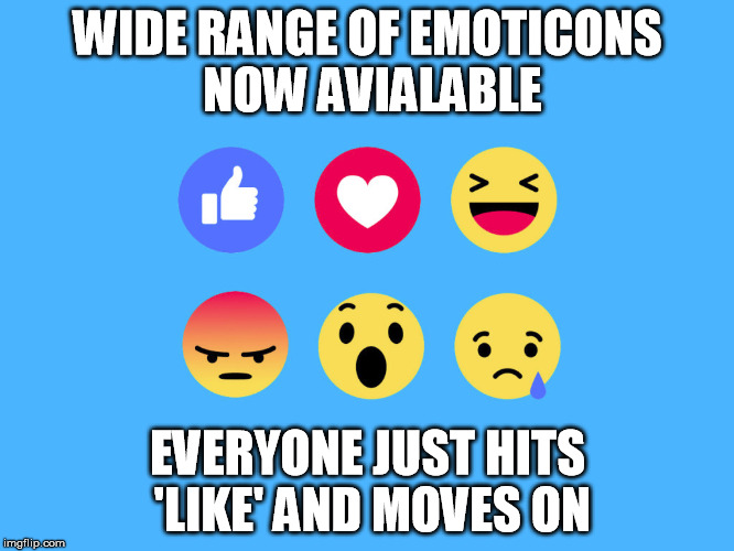 New Facebook Feature! | WIDE RANGE OF EMOTICONS NOW AVIALABLE; EVERYONE JUST HITS 'LIKE' AND MOVES ON | image tagged in facebook,emoticons,like,angry,haha,love | made w/ Imgflip meme maker