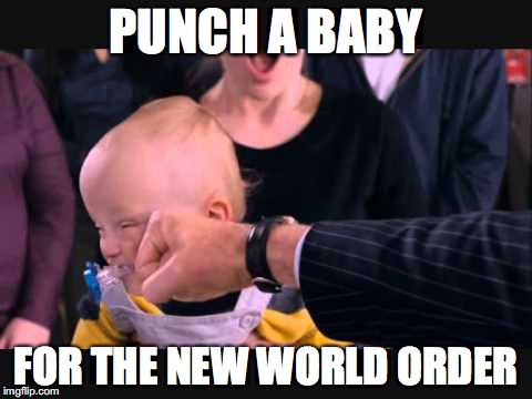 PUNCH A BABY; FOR THE NEW WORLD ORDER | image tagged in new world order,baby,punch | made w/ Imgflip meme maker