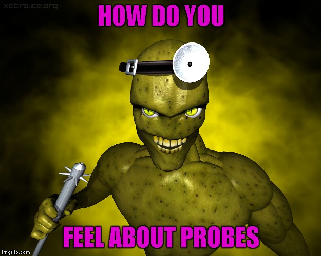 HOW DO YOU FEEL ABOUT PROBES | made w/ Imgflip meme maker