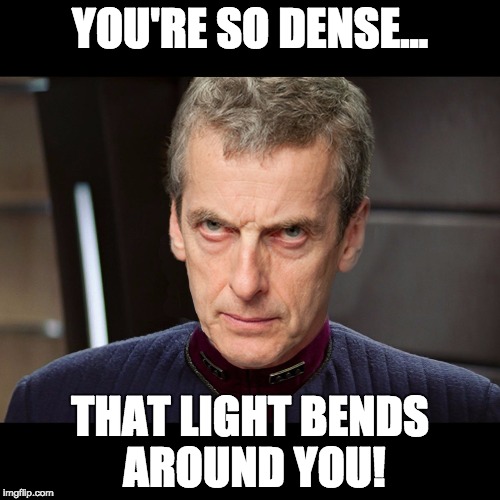 Admiral Malcolm Tucker - Dense | YOU'RE SO DENSE... THAT LIGHT BENDS AROUND YOU! | image tagged in malcolm tucker,starfleet | made w/ Imgflip meme maker