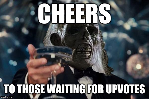 ill be waiting to cheer | CHEERS TO THOSE WAITING FOR UPVOTES | image tagged in ill be waiting to cheer | made w/ Imgflip meme maker