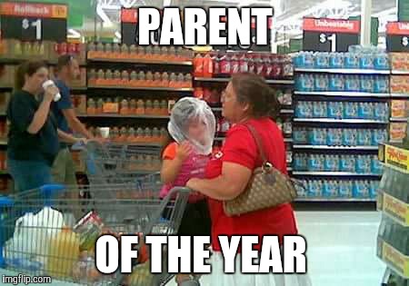 Crazy people of Walmart | PARENT; OF THE YEAR | image tagged in crazy people of walmart | made w/ Imgflip meme maker