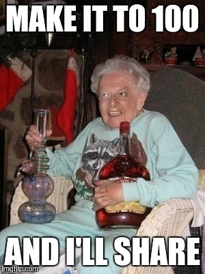 Crazy granny  | MAKE IT TO 100; AND I'LL SHARE | image tagged in crazy granny | made w/ Imgflip meme maker