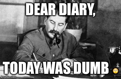 Dear diary | DEAR DIARY, TODAY WAS DUMB 🙄 | image tagged in dear diary | made w/ Imgflip meme maker