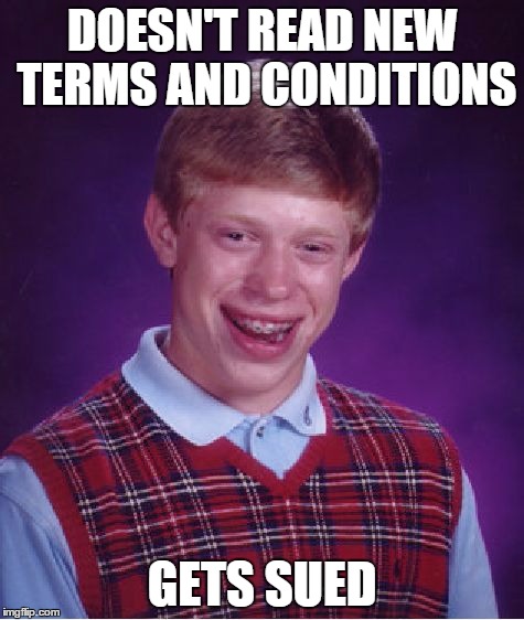 Bad Luck Brian Meme | DOESN'T READ NEW TERMS AND CONDITIONS GETS SUED | image tagged in memes,bad luck brian | made w/ Imgflip meme maker