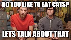 Lets talk about that | DO YOU LIKE TO EAT CATS? LETS TALK ABOUT THAT | image tagged in lets talk about that | made w/ Imgflip meme maker