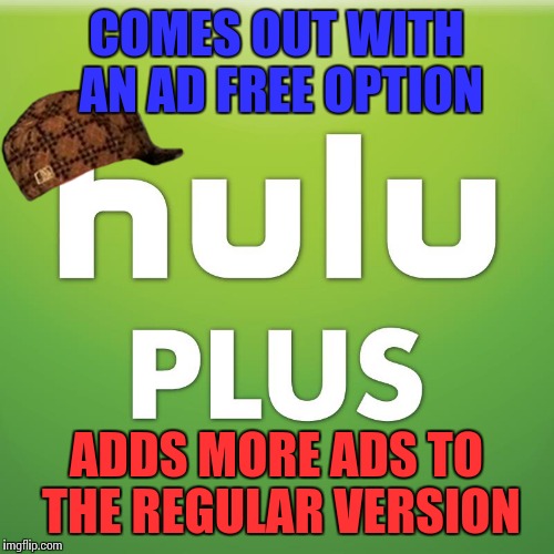 Thanks hulu | COMES OUT WITH AN AD FREE OPTION; ADDS MORE ADS TO THE REGULAR VERSION | image tagged in hulu,demotivationals,ads,thanks | made w/ Imgflip meme maker